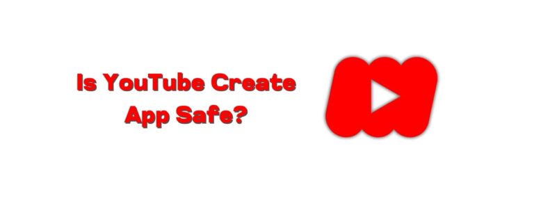 Is YouTube Create App Safe?